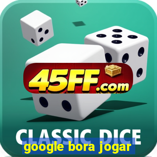 google bora jogar